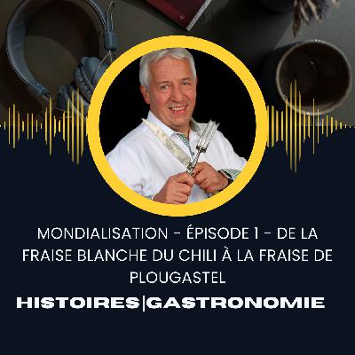 Mondialisation - Épisode 1 - Histoire de la fraise - De la fraise blanche du chili à la fraise de Plougastel
