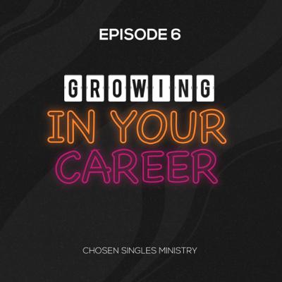 06. Growing In Your Career