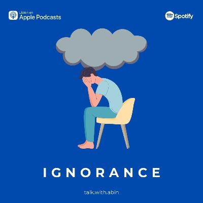 Ignorance Ignorance