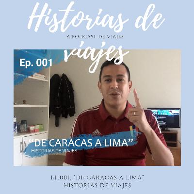 Ep.001: “DE CARACAS A LIMA” | HISTORIAS DE VIAJES 🗣🗺 Ep.001: “DE CARACAS A LIMA” | HISTORIAS DE VIAJES 🗣🗺