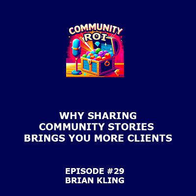 Why Sharing Community Stories Brings You More Clients | Community ROI with Brian Kling
