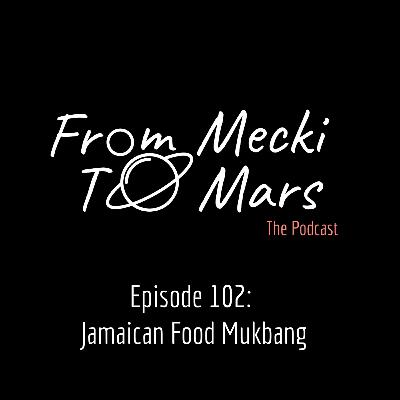 Episode 102: Jamaican Food Mukbang