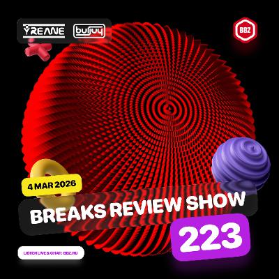 Breaks Review Show 223 @ BBZRS (4 Mar 2026)
