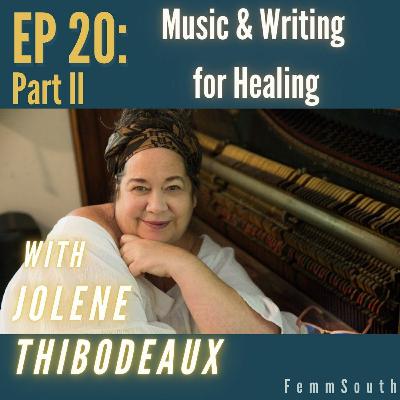 EP 20 Part II: Music & Writing For Healing With Jolene Thibodeaux EP 20 Part II: Music & Writing For Healing With Jolene Thibodeaux