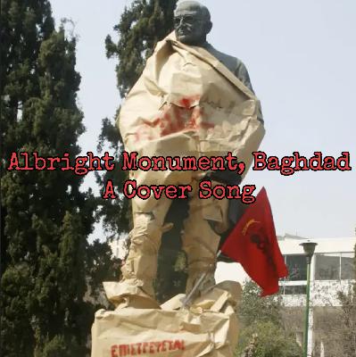 Albright Monument Baghdad (A cover song)
