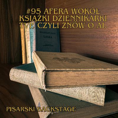 #95 Afera wokół książki dziennikarki TVP, czyli znów o AI.