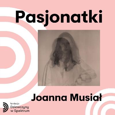 PASJONATKI - Spotkanie z Joanną Musiał PASJONATKI - Spotkanie z Joanną Musiał