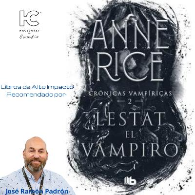 #249 Tienes que leer "LESTAT EL VAMPIRO", de Anne Rice. José Ramón Padrón te explica por qué