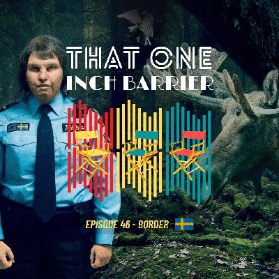 That One Inch Barrier - Episode #46 - Border [Sweden, 2018]