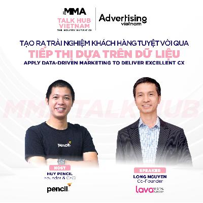 Tạo ra trải nghiệm khách hàng tuyệt vời qua tiếp thị dựa trên dữ liệu | Long Nguyễn, Lava Digital Group | MMA Talk Hub 2023 EP06