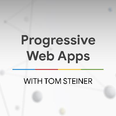 The State of PWAs with Tom Steiner - The State of the Web