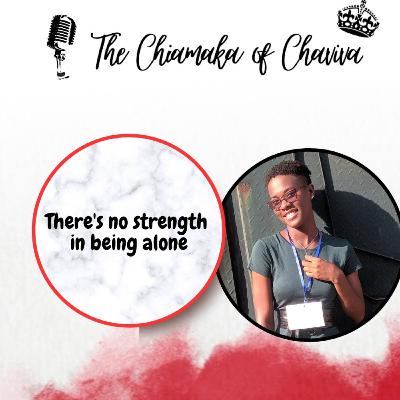 THERE'S NO STRENGTH IN BEING ALONE