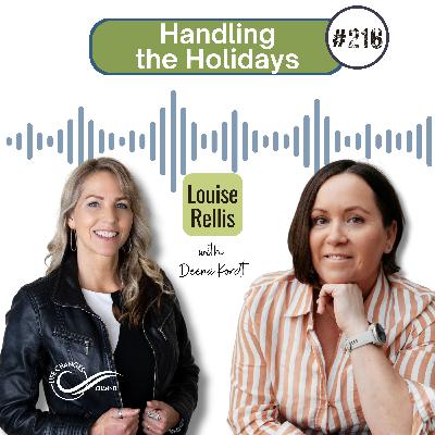 #216 Handling the Holidays. With Louise Rellis #216 Handling the Holidays. With Louise Rellis