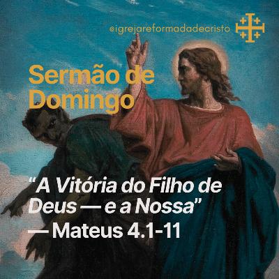A Vitória do Filho de Deus — e a Nossa — Mateus 4.1-11 A Vitória do Filho de Deus — e a Nossa — Mateus 4.1-11