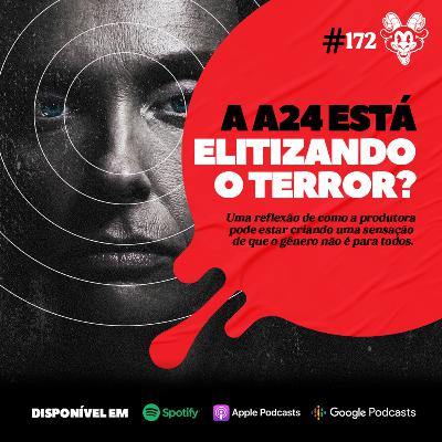 #172 A A24 ESTÁ ELITIZANDO O TERROR?