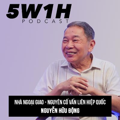 #7 Thâm cung bí sử ngoại giao - Nguyên cố vấn Liên Hợp Quốc. Nguyễn Hữu Động | 5W1H PODCAST CÙNG VŨ KIM HẠNH | Maybe Podcast #7 Thâm cung bí sử ngoại giao - Nguyên cố vấn Liên Hợp Quốc. Nguyễn Hữu Động | 5W1H PODCAST CÙNG VŨ KIM HẠNH | Maybe Podcast