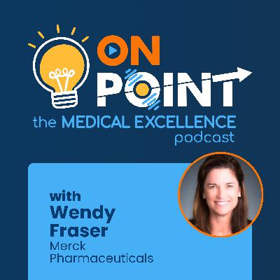 11. Scaling Medical Excellence: Insights from Merck with Wendy Fraser