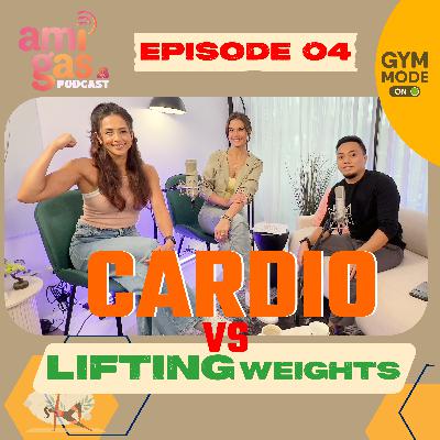 EP 4 | Cardio or Lifting Weights | AMIGAS PODCAST