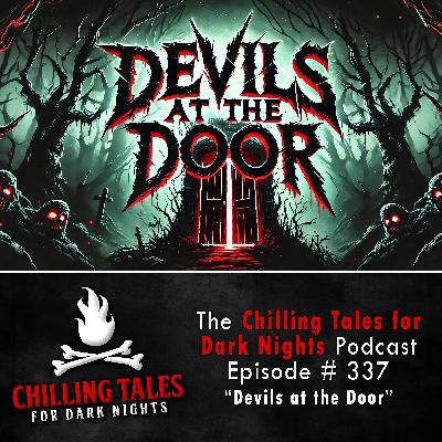 S4 Ep337: 337: Devils at the Door - Chilling Tales for Dark Nights