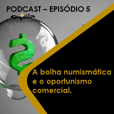 A BOLHA NUMISMÁTICA E O OPORTUNISMO COMERCIAL A BOLHA NUMISMÁTICA E O OPORTUNISMO COMERCIAL