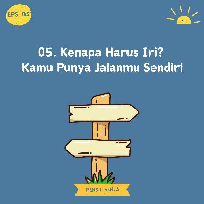 05. Kenapa Harus Iri? Kamu Punya Jalanmu Sendiri 05. Kenapa Harus Iri? Kamu Punya Jalanmu Sendiri