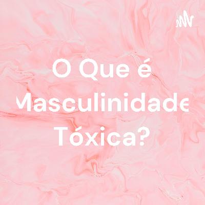 O Que é Masculinidade Tóxica? (Trailer)