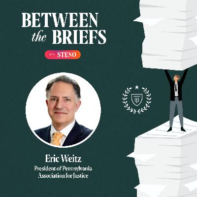 A Trial Lawyer’s Guide to Preserving the U.S. Justice System ft. Eric Weitz
