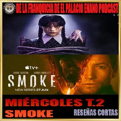 Miércoles (Temporada 2) / Smoke - Reseñas cortas. Por César Miércoles (Temporada 2) / Smoke - Reseñas cortas. Por César