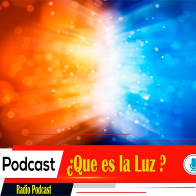 ¿Que es la Luz? ¿Que es la Luz?