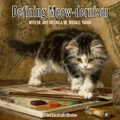 Defining Meow-dernism w/ Dr. Amy Freund & Dr. Michael Yonan