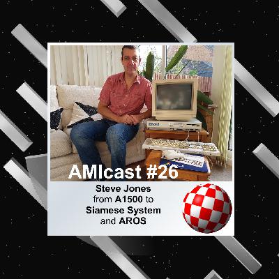 AMIcast - Episode 26 - Steve Jones - from Amiga to AROS