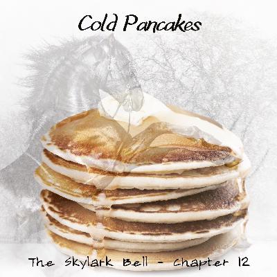 The Skylark Bell - Chapter 13, Cold Pancakes