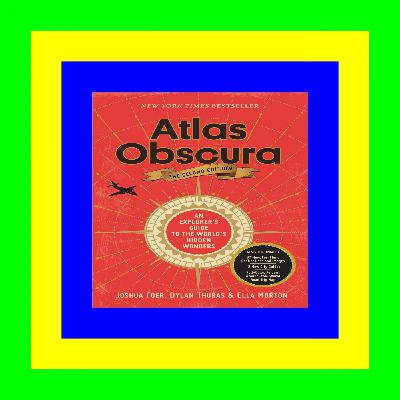 [DOWNLOAD^^][PDF] Atlas Obscura: An Explorer's Guide to the World's Hidden Wonders PDF