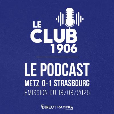 L'après-match : Metz - Strasbourg  (0-1 | J1) - Le Club 1906