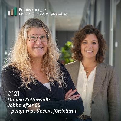 #121 Monica Zetterwall: Jobba efter 65 - pengarna, tipsen, fördelarna