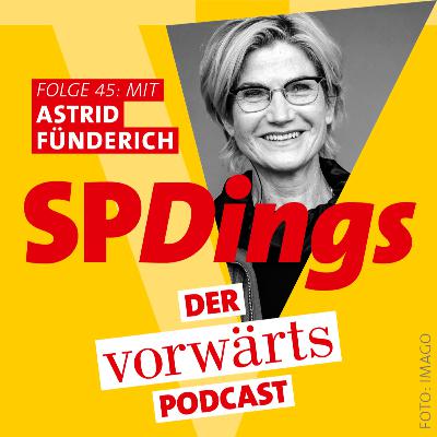 SPDings – der „vorwärts“-Podcast, Folge 45 mit Astrid Fünderich SPDings – der „vorwärts“-Podcast, Folge 45 mit Astrid Fünderich