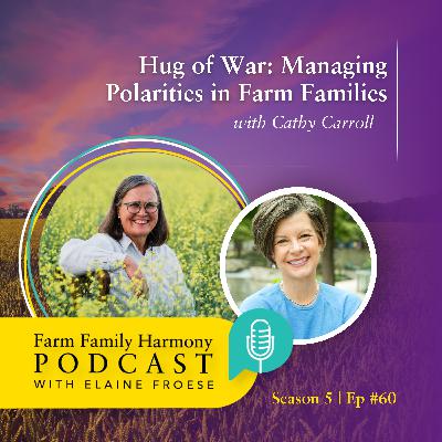 60: Hug of War: Managing Polarities in Farm Families 60: Hug of War: Managing Polarities in Farm Families