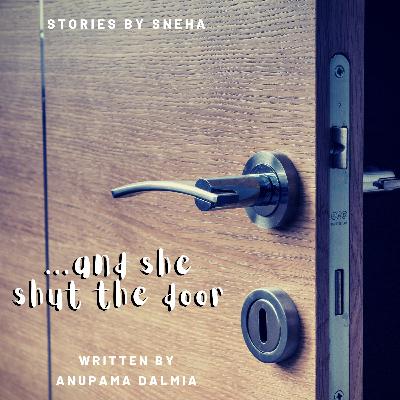 Stories by Sneha | ...and she shut the door