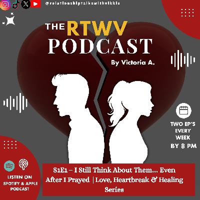 S1E1 – I Still Think About Them… Even After I Prayed | Love, Heartbreak & Healing Series