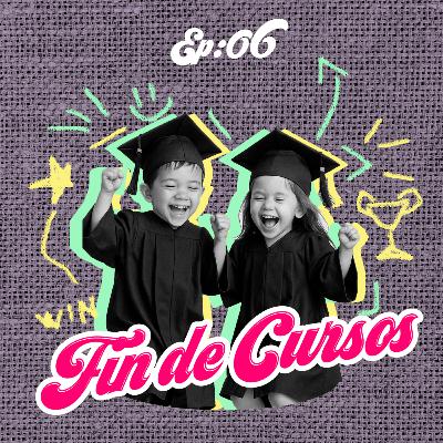 Ep. 06: Fin de Cursos