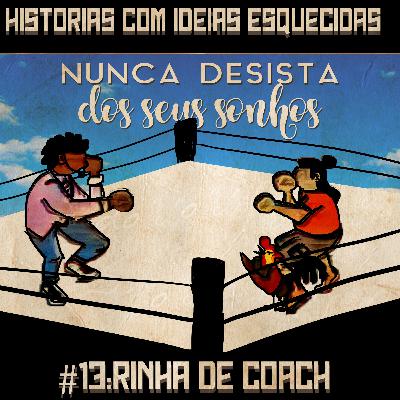 #13: Rinha de Coach - Histórias com ideias esquecidas #13: Rinha de Coach - Histórias com ideias esquecidas