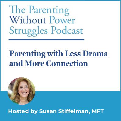 3:41 Parenting With Less Drama and More Connection