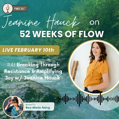 2 / #41 Breaking Through Resistance & Amplifying Joy w/ Jeanine Hauck