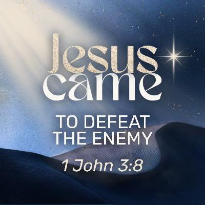 Advent 2025 - Jesus Came to Defeat the Enemy Advent 2025 - Jesus Came to Defeat the Enemy