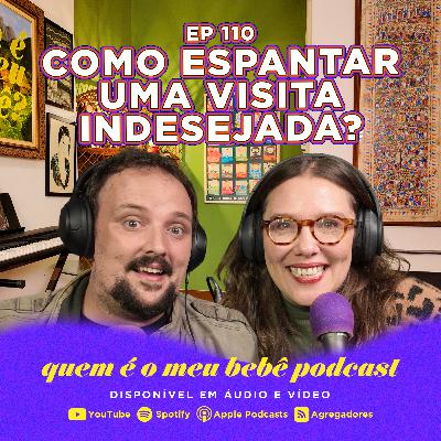 Ep 110. - COMO ESPANTAR UMA VISITA INDESEJADA?