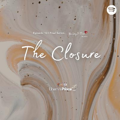 The Closure I Healing Matters Final Series The Closure I Healing Matters Final Series