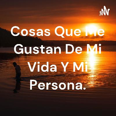 Potcas sobre mi vida , mi persona y mi personalidad.