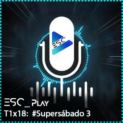 ESCPlay - T1x18 - #Supersábado 3
