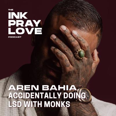 EP 37 : Aren Bahia - Accidentally doing LSD with Monks