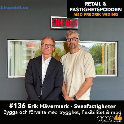 136. Erik Hävermark - Sveafastigheter / Bygga och förvalta med trygghet, flexibilitet & mod